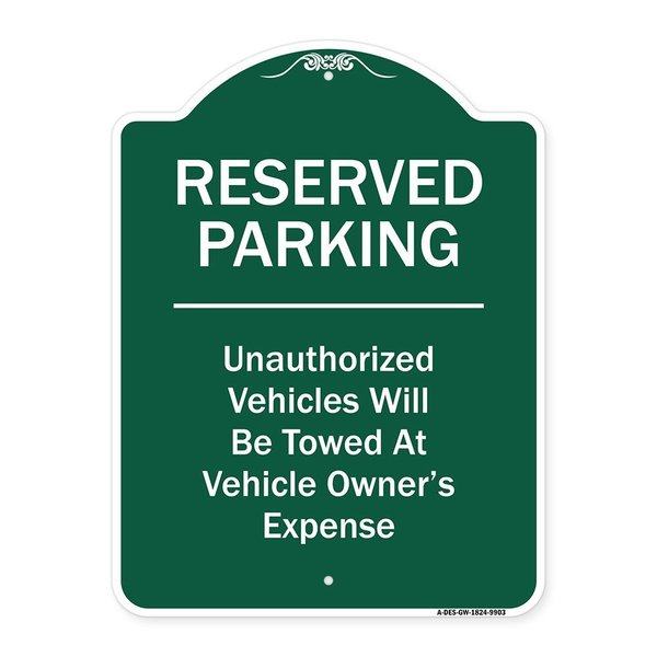 Signmission Reserved Parking Unauthorized Vehicles Towed Vehicle Owners Expense Alum, 18" L, 24" H, GW-1824-9903 A-DES-GW-1824-9903